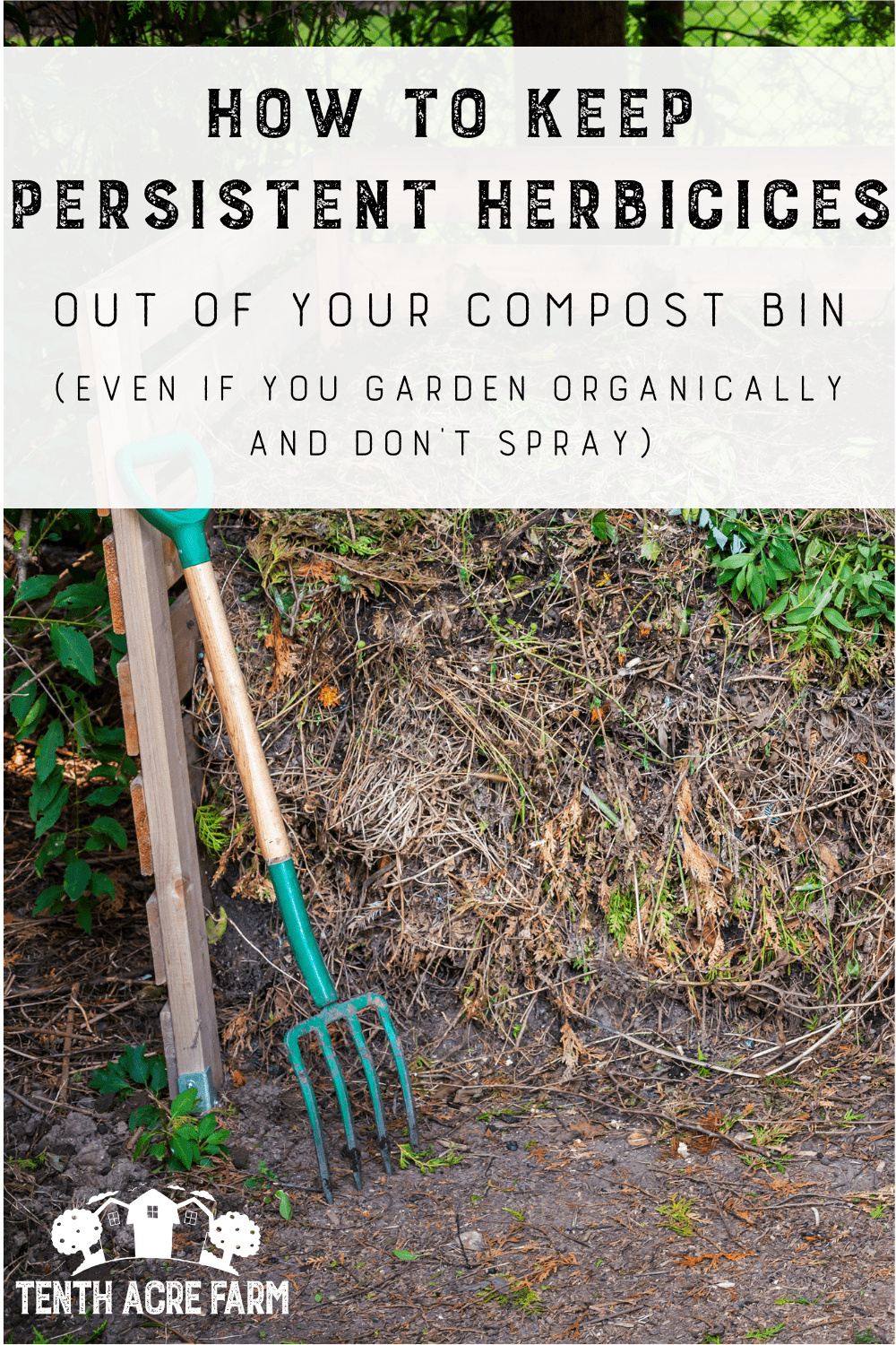 How to Keep Persistent Herbicides Out of Your Compost Bin Tenth Acre Farm
